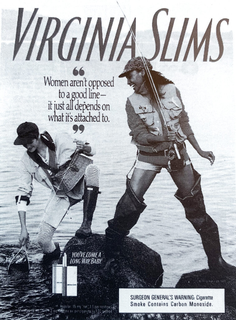 Virginia Slims cigarette ad targeting lesbians with an image of two women fishing and the caption ''Women aren't opposed to a good line - it just all depends on what it's attached to.''